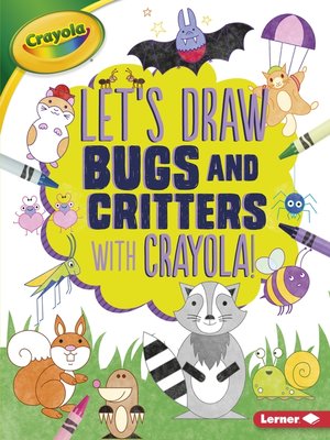 cover image of Let's Draw Bugs and Critters with Crayola &#174; !